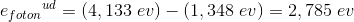E{{_{foton}}^{ud}} = \left ( 4,133 \; eV \right )-\left (1,348\; eV \right )=2,785\; eV