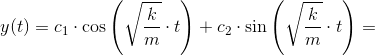y(t)=c_1\cdot \cos\left (\sqrt{\frac{k}{m}} \cdot t \right )+c_2\cdot \sin\left (\sqrt{\frac{k}{m}} \cdot t \right )=