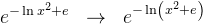 e^{-\ln x^2 +e}\; \; \rightarrow \; \; e^{-\ln\left ( x^2+e \right )}