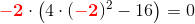 \mathbf{\color{Red} -2}\cdot \left ( 4\cdot (\mathbf{\color{Red} -2})^2-16 \right )=0