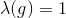 \lambda (g)=1