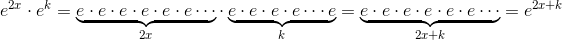 e^{2x}\cdot e^{k}=\underbrace{e\cdot e\cdot e\cdot e\cdot e\cdot e\cdots }_{2x}\cdot \underbrace{e\cdot e\cdot e\cdot e\cdots e}_{k}=\underbrace{e\cdot e\cdot e\cdot e\cdot e\cdot e\cdots }_{2x+k}=e^{2x+k}
