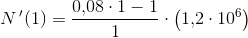 N{\, }'(1)= \frac{0{,}08\cdot 1-1}{1}\cdot \left (1{,}2\cdot 10^6 \right )