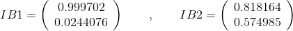 IB1 =\left( \begin{array}{c} 0.999702 \\ 0.0244076 \\ \end{array} \right)\quad\quad,\quad\quad IB2=\left( \begin{array}{c} 0.818164 \\ 0.574985 \\ \end{array} \right)