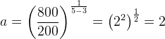 a=\left ( \frac{800}{200} \right )^{\frac{1}{5-3}}=\left ( 2^2 \right )^{\frac{1}{2}}=2