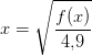x=\sqrt{\frac{f(x)}{4{,}9}}