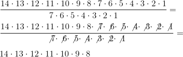 \\ \frac{14\cdot 13\cdot 12\cdot 11\cdot 10\cdot 9\cdot 8\cdot 7\cdot 6\cdot 5\cdot 4\cdot 3\cdot 2\cdot 1}{7\cdot 6\cdot 5\cdot 4\cdot 3\cdot 2\cdot 1}=\\ \\ \frac{14\cdot 13\cdot 12\cdot 11\cdot 10\cdot 9\cdot 8\cdot \not{7}\cdot \not{6}\cdot \not{5}\cdot \not{4}\cdot \not{3}\cdot \not{2}\cdot \not{1}}{\not{7}\cdot \not{6}\cdot \not{5}\cdot \not{4}\cdot \not{3}\cdot \not{2}\cdot \not{1}}=\\ \\ 14\cdot 13\cdot 12\cdot 11\cdot 10\cdot 9\cdot 8