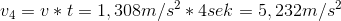 v_{4}=v*t=1,308m/s^{2}*4sek=5,232 m/s^{2}