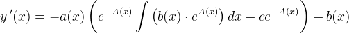 \! \! \! \! \!\! \! \! \! y{\, }'(x)=-a(x)\left (e^{-A(x)} \int \left ( b(x)\cdot e^{A(x)}} \right )dx}+ce^{-A(x)} \right )+ b(x)