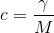 c =\frac{ \gamma}{M}