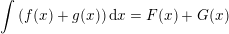 \small \int \left (f(x)+g(x) \right )\mathrm{d}x=F(x)+G(x)
