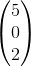 \begin{pmatrix} 5\\0 \\ 2 \end{pmatrix}