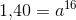 1{,}40=a^{16}