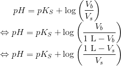 pH=pK_S + \log \left ( \frac{V_b}{V_s} \right ) \\ \Leftrightarrow pH=pK_S + \log \left ( \frac{V_b}{1\ \textup{L}-V_b} \right ) \\ \Leftrightarrow pH=pK_S + \log \left ( \frac{1\ \textup{L}-V_s}{V_s} \right )