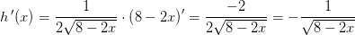 h{\, }'(x)=\frac{1}{2\sqrt{8-2x}}\cdot \left ( 8-2x \right ){}'=\frac{-2}{2\sqrt{8-2x}}=-\frac{1}{\sqrt{8-2x}}