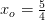 x_o=\tfrac{5}{4}