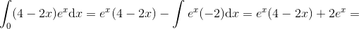 \int_0(4-2x)e^x\mathrm{d}x=e^x(4-2x)-\int e^x(-2)\mathrm{d}x=e^x(4-2x)+2e^x=