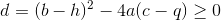 d=(b-h)^2-4a(c-q)\geq 0