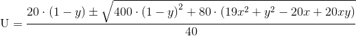 \textup{U}=\frac{20\cdot \left ( 1-y \right )\pm \sqrt{400\cdot \left ( 1-y \right )^{2}+80\cdot \left ( 19x^{2}+y^{2}-20x+20xy \right )}}{40}
