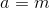 a=m
