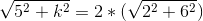 \sqrt{5^2+k^2}=2*(\sqrt{2^2+6^2})