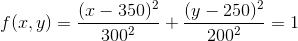 f(x,y)=\frac{(x-350)^2}{300^2}+\frac{(y-250)^2}{200^2}=1