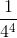 \frac{1}{4^{4}}