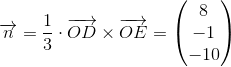 \overrightarrow{n}=\frac{1}{3}\cdot \overrightarrow{OD}\times \overrightarrow{OE}=\begin{pmatrix} 8\\-1 \\ -10 \end{pmatrix}