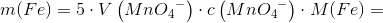 m(Fe)=5\cdot V\left ( Mn{O_{4}}^{-} \right )\cdot c\left (Mn{O_{4}}^{-} \right )\cdot M(Fe)=