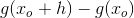g(x_o+h)-g(x_o)