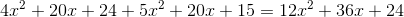 4x^2+20x+24+5x^2+20x+15=12x^2+36x+24