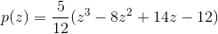 p(z)=\frac{5}{12}(z^3-8z^2+14z-12)