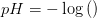 pH=-\log\left ( \right )
