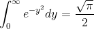 \int_{0}^{\infty}e^{-y^2}dy=\frac{\sqrt{\pi }}{2}