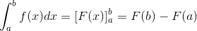 \int_{a}^{b}f(x) dx=[F(x)]_{a}^{b}=F(b)-F(a)