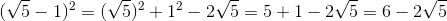 (\sqrt{5}-1)^2=(\sqrt{5})^2+1^2-2\sqrt{5}=5+1-2\sqrt{5}=6-2\sqrt{5}