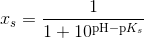 x_s = \frac{1}{1 + 10^{\mathrm{pH} -\mathrm{p}K_s}}
