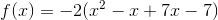 f(x)=-2(x^2-x+7x-7)