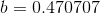 b=0.470707