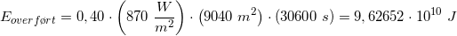\small E_{overf\o rt}=0,40\cdot \left (870\; \frac{W}{m^2} \right )\cdot \left ( 9040\; m^2 \right )\cdot \left ( 30600\; s \right )=9,62652\cdot 10^{10}\; J