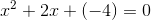 x^2+2x+(-4)=0