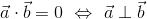 \vec{a}\cdot \vec{b}=0\ \Leftrightarrow\ \vec{a}\perp \vec{b}