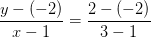 \frac{y-(-2)}{x-1}=\frac{2-(-2)}{3-1}