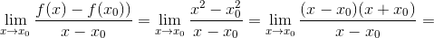 \lim_{x\rightarrow x_{0}}\frac{f(x)-f(x_{0}))}{x-x_{0}}=\lim_{x\rightarrow x_{0}}\frac{x^{2}-x^{2}_{0}}{x-x_{0}}=\lim_{x\rightarrow x_{0}}\frac{(x-x_{0})(x+x_{0})}{x-x_{0}}=