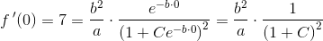 f{\, }'(0)=7=\frac{b^2}{a}\cdot \frac{e^{-b\cdot 0}}{\left (1+Ce^{-b\cdot 0} \right )^2}=\frac{b^2}{a}\cdot \frac{1}{\left ( 1+C \right )^2}