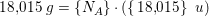 \small 18{,}015\; g=\{N_A\}\cdot \left (\left \{ \left. 18{,}015 \right \} \right.\; u \right )