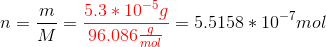 n = \frac{m}{M} = {\color{Red} \frac{5.3*10^{-5}g}{96.086\frac{g}{mol}}}=5.5158*10^{-7} mol
