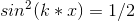 sin^2(k*x) = 1/2