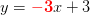 y=\mathbf{\color{Red} -3}x+3