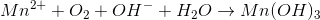 Mn^{2+}+O_{2}+OH^{-}+H_{2}O\rightarrow Mn(OH)_{3}